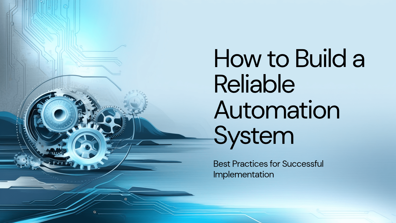 How to Build a Reliable Automation System